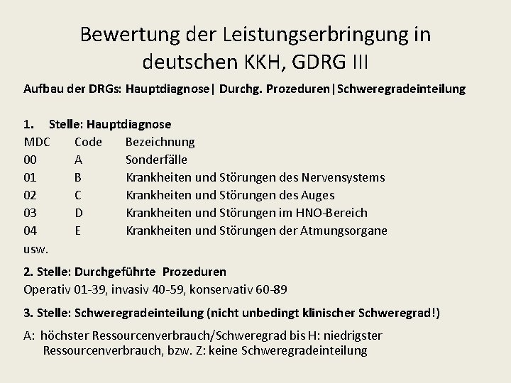 Bewertung der Leistungserbringung in deutschen KKH, GDRG III Aufbau der DRGs: Hauptdiagnose| Durchg. Prozeduren|Schweregradeinteilung