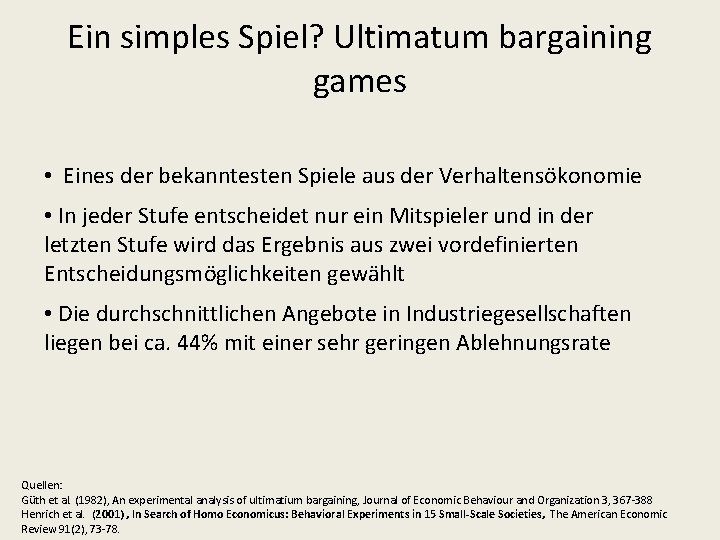 Ein simples Spiel? Ultimatum bargaining games • Eines der bekanntesten Spiele aus der Verhaltensökonomie