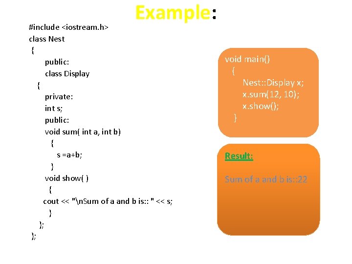 Example: #include <iostream. h> class Nest { public: class Display { private: int s;