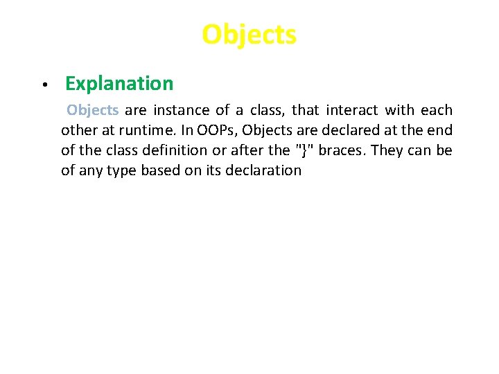 Objects • Explanation Objects are instance of a class, that interact with each other Objects • Explanation Objects are instance of a class, that interact with each other