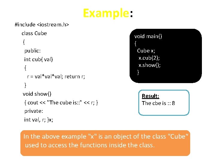 Example: #include <iostream. h> class Cube { public: int cub( val) { r =