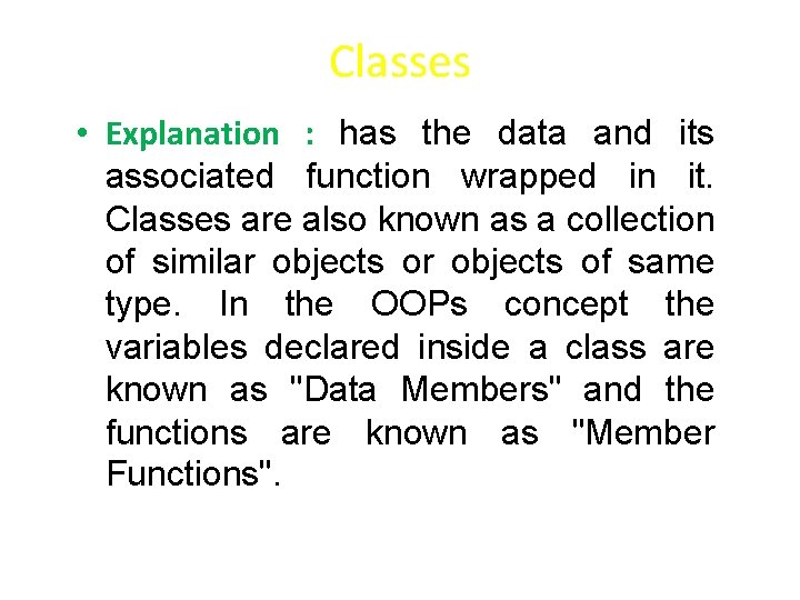 Classes • Explanation : has the data and its associated function wrapped in it.