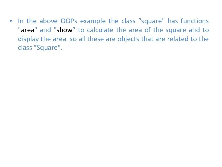  • In the above OOPs example the class "square" has functions "area" and