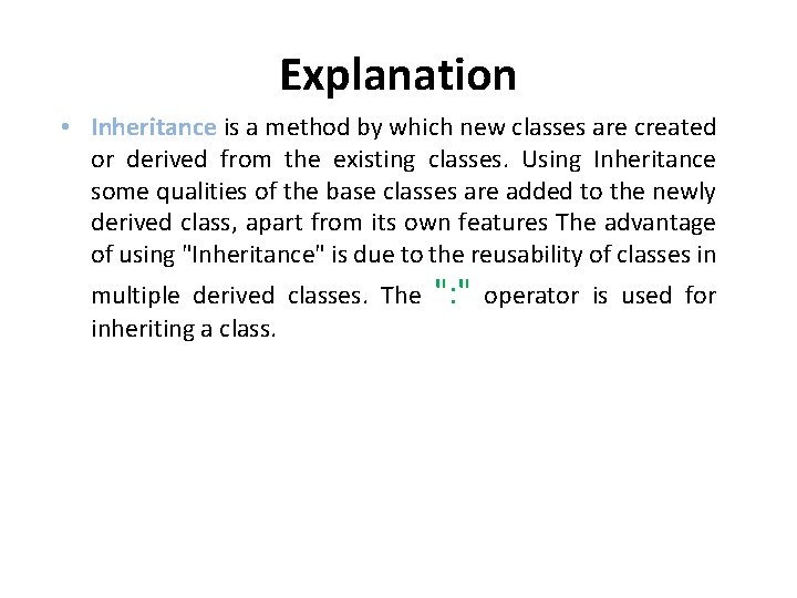 Explanation • Inheritance is a method by which new classes are created or derived