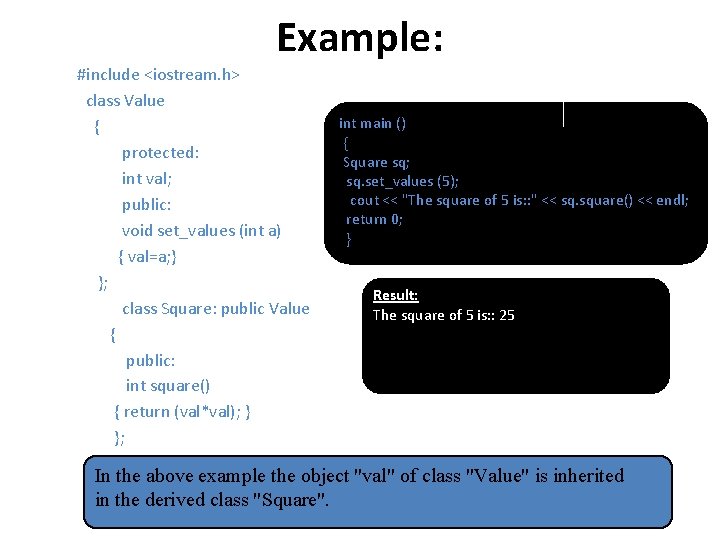 Example: #include <iostream. h> class Value { protected: int val; public: void set_values (int