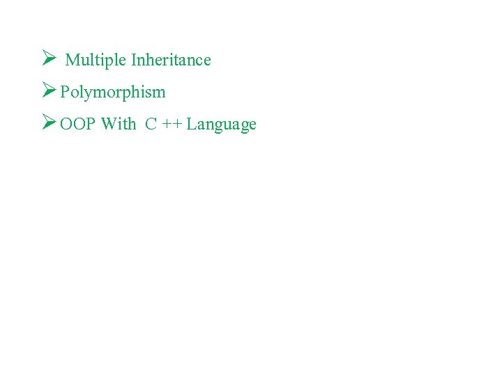 Ø Multiple Inheritance Ø Polymorphism Ø OOP With C ++ Language 