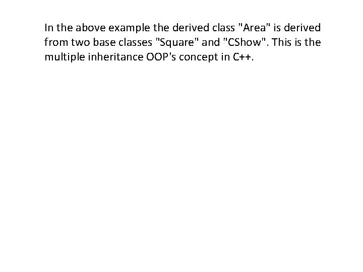 In the above example the derived class "Area" is derived from two base In the above example the derived class "Area" is derived from two base