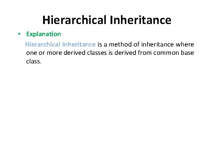 Hierarchical Inheritance • Explanation Hierarchical Inheritance is a method of inheritance where one or