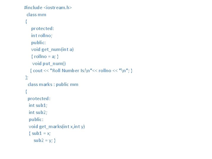 #include <iostream. h> class mm { protected: int rollno; public: void get_num(int a) #include <iostream. h> class mm { protected: int rollno; public: void get_num(int a)