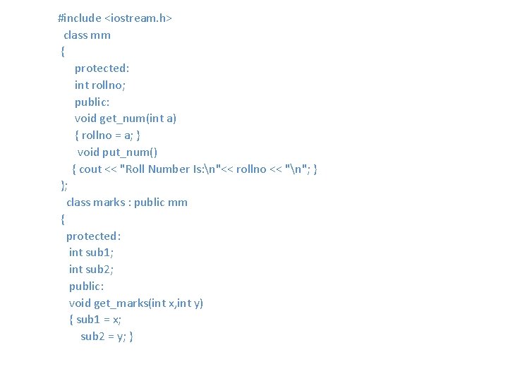  #include <iostream. h> class mm { protected: int rollno; public: void get_num(int a)