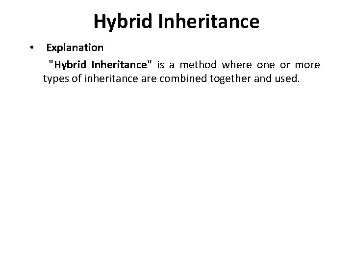 Hybrid Inheritance • Explanation "Hybrid Inheritance" is a method where one or more types Hybrid Inheritance • Explanation "Hybrid Inheritance" is a method where one or more types