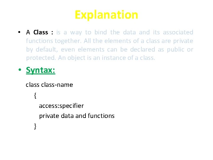 Explanation • A Class : is a way to bind the data and its