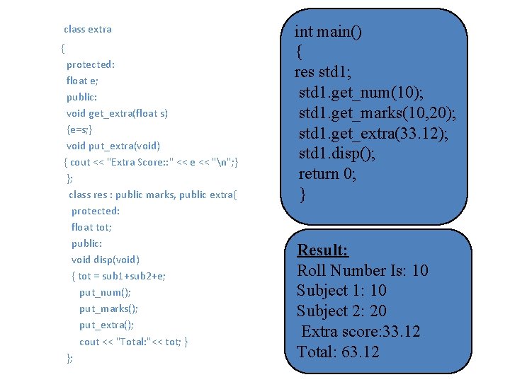  class extra { protected: float e; public: void get_extra(float s) {e=s; } void