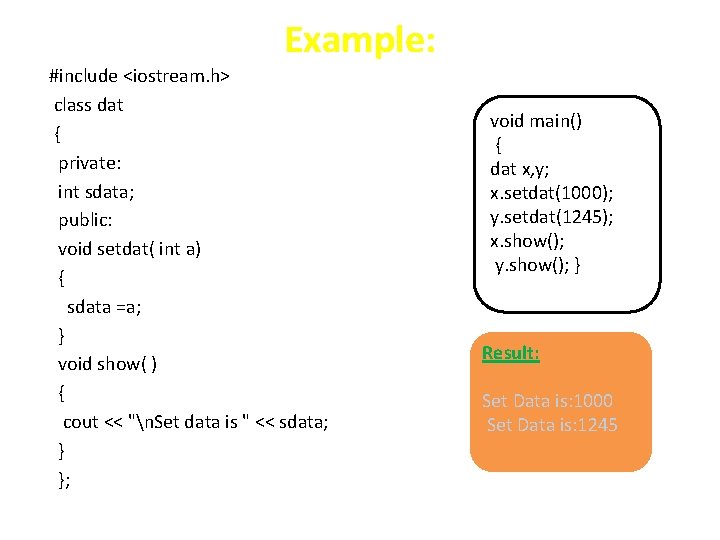 Example: #include <iostream. h> class dat { private: int sdata; public: void setdat( int Example: #include <iostream. h> class dat { private: int sdata; public: void setdat( int