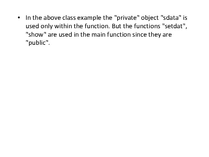  • In the above class example the "private" object "sdata" is used only