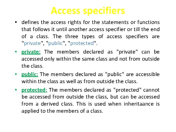 Access specifiers • defines the access rights for the statements or functions that follows Access specifiers • defines the access rights for the statements or functions that follows