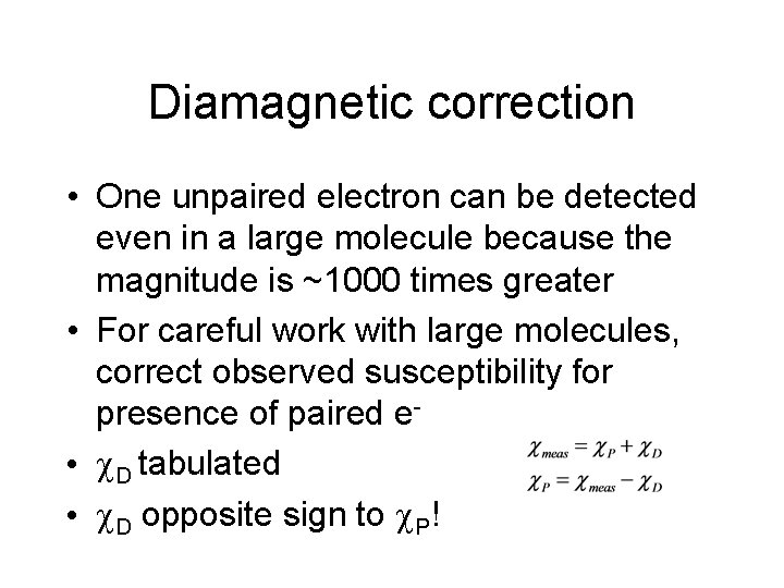 Diamagnetic correction • One unpaired electron can be detected even in a large molecule