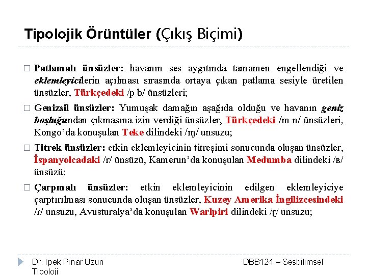 Tipolojik Örüntüler (Çıkış Biçimi) Patlamalı ünsüzler: havanın ses aygıtında tamamen engellendiği ve eklemleyicilerin açılması