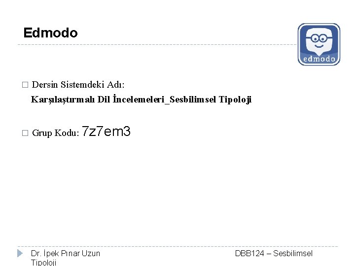 Edmodo � � Dersin Sistemdeki Adı: Karşılaştırmalı Dil İncelemeleri_Sesbilimsel Tipoloji Grup Kodu: 7 z