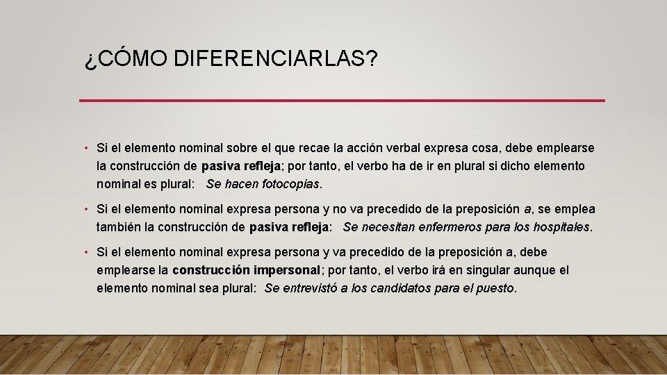 ¿CÓMO DIFERENCIARLAS? • Si el elemento nominal sobre el que recae la acción verbal ¿CÓMO DIFERENCIARLAS? • Si el elemento nominal sobre el que recae la acción verbal