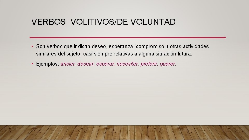 VERBOS VOLITIVOS/DE VOLUNTAD • Son verbos que indican deseo, esperanza, compromiso u otras actividades VERBOS VOLITIVOS/DE VOLUNTAD • Son verbos que indican deseo, esperanza, compromiso u otras actividades