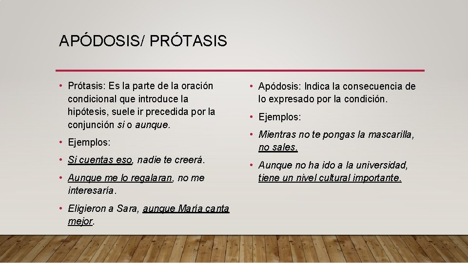 APÓDOSIS/ PRÓTASIS • Prótasis: Es la parte de la oración condicional que introduce la APÓDOSIS/ PRÓTASIS • Prótasis: Es la parte de la oración condicional que introduce la