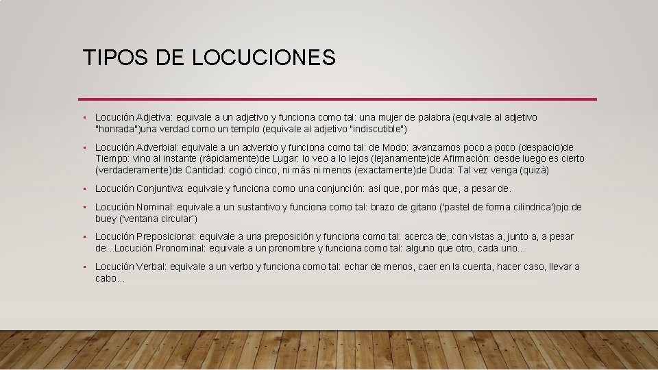 TIPOS DE LOCUCIONES • Locución Adjetiva: equivale a un adjetivo y funciona como tal: TIPOS DE LOCUCIONES • Locución Adjetiva: equivale a un adjetivo y funciona como tal: