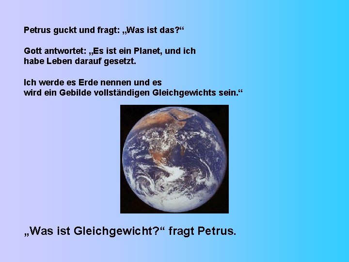Petrus guckt und fragt: „Was ist das? “ Gott antwortet: „Es ist ein Planet,