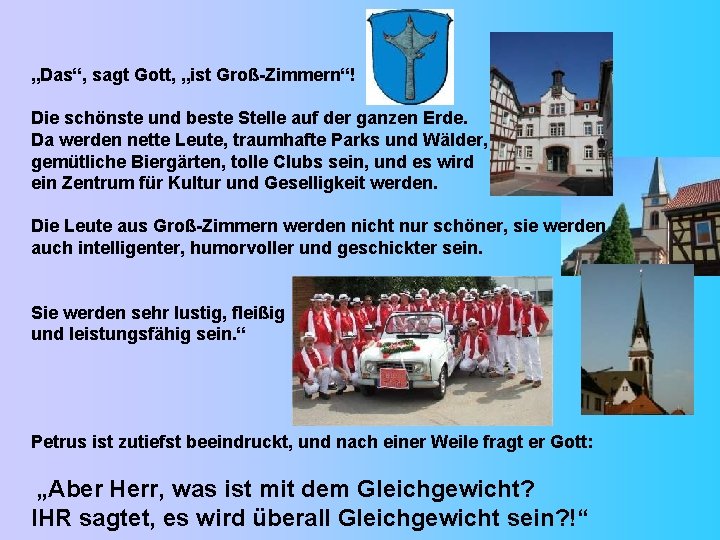 „Das“, sagt Gott, „ist Groß-Zimmern“! Die schönste und beste Stelle auf der ganzen Erde.
