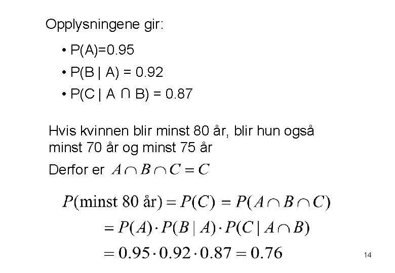 Opplysningene gir: • P(A)=0. 95 • P(B | A) = 0. 92 U •