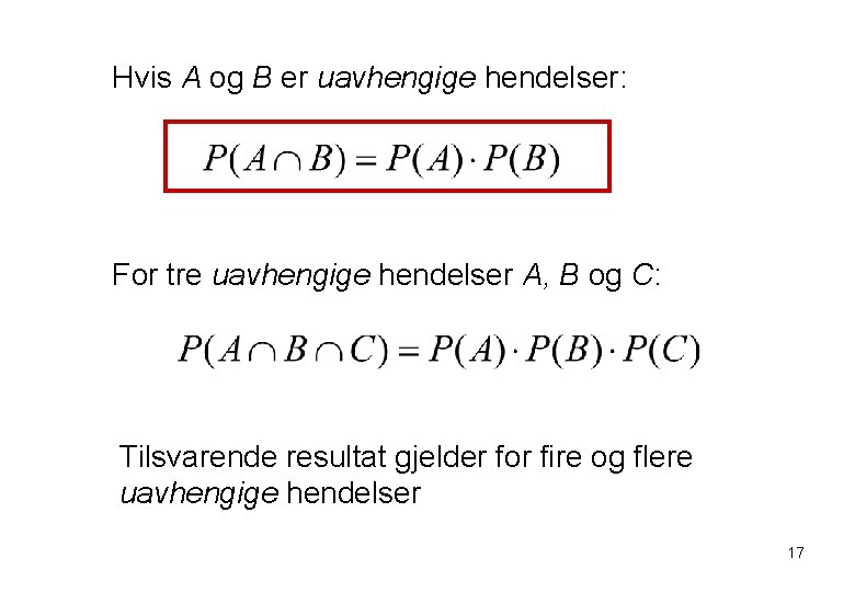 Hvis A og B er uavhengige hendelser: For tre uavhengige hendelser A, B og