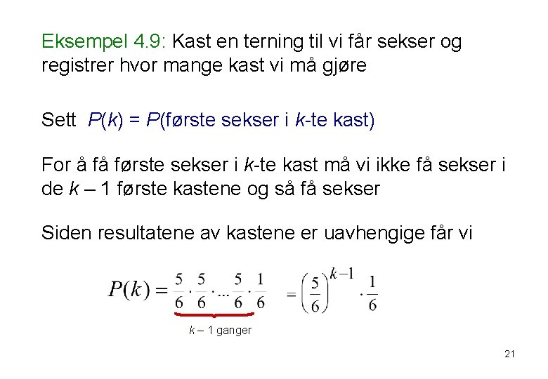 Eksempel 4. 9: Kast en terning til vi får sekser og registrer hvor mange