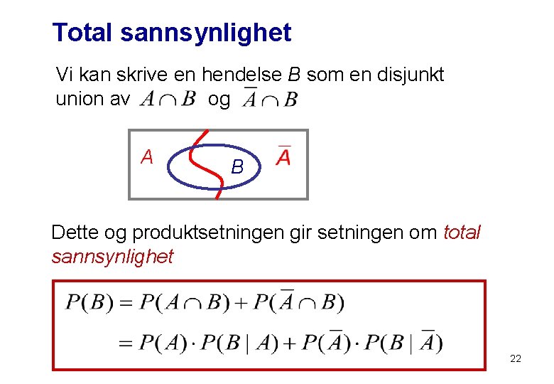 Total sannsynlighet Vi kan skrive en hendelse B som en disjunkt union av og