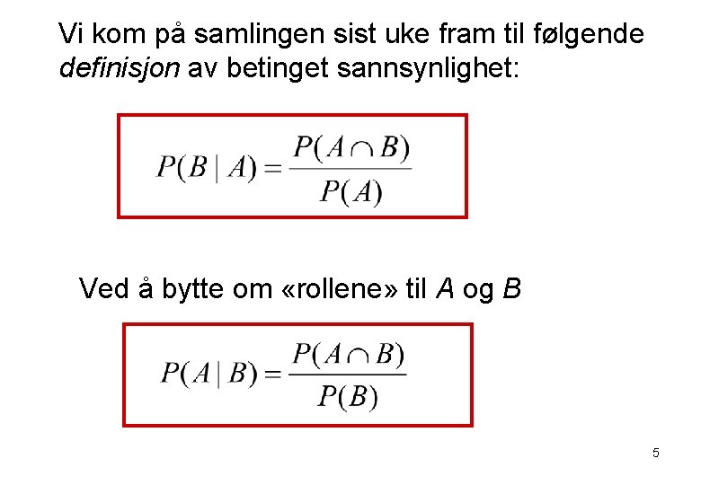 Vi kom på samlingen sist uke fram til følgende definisjon av betinget sannsynlighet: Ved