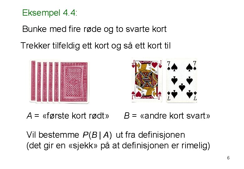 Eksempel 4. 4: Bunke med fire røde og to svarte kort Trekker tilfeldig ett