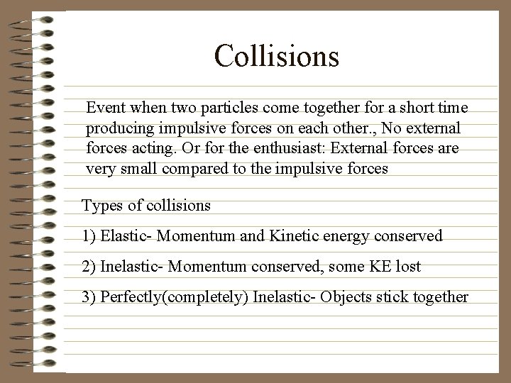 Collisions Event when two particles come together for a short time producing impulsive forces