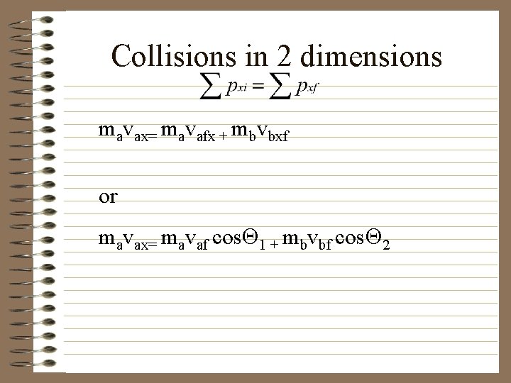 Collisions in 2 dimensions mavax= mavafx + mbvbxf or mavax= mavaf cos 1 +