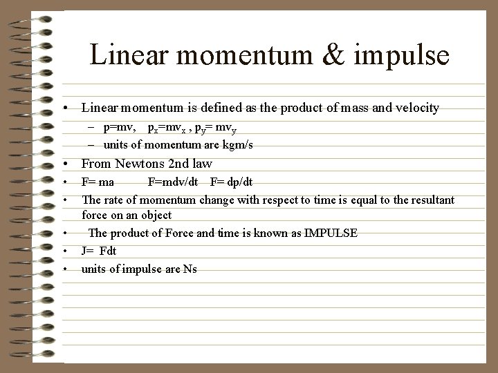 Linear momentum & impulse • Linear momentum is defined as the product of mass