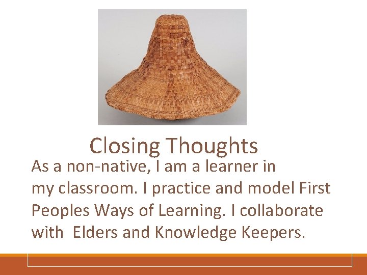 Closing Thoughts As a non-native, I am a learner in my classroom. I practice