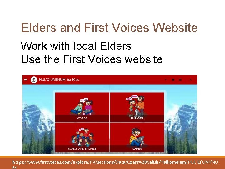 Elders and First Voices Website Work with local Elders Use the First Voices website