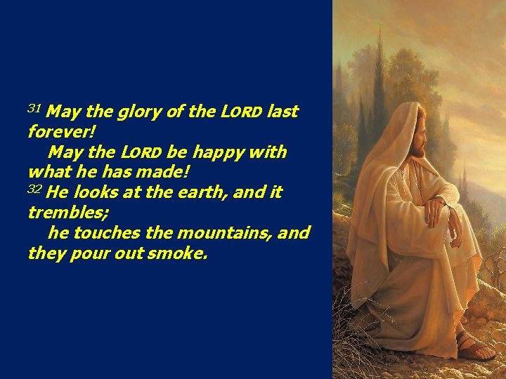 31 May the glory of the LORD last forever! May the LORD be happy