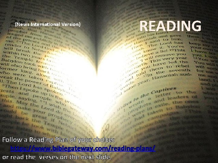 (News International Version) READING Follow a Reading Plan of your choice: https: //www. biblegateway.