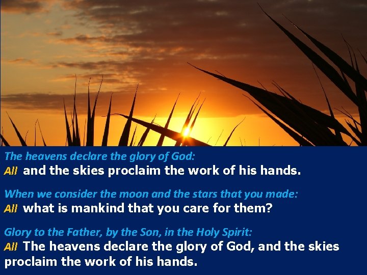 The heavens declare the glory of God: All and the skies proclaim the work