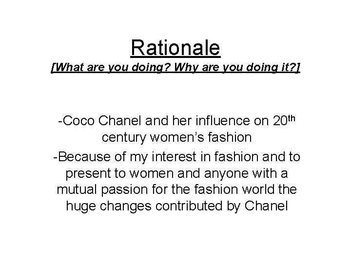 Rationale [What are you doing? Why are you doing it? ] -Coco Chanel and