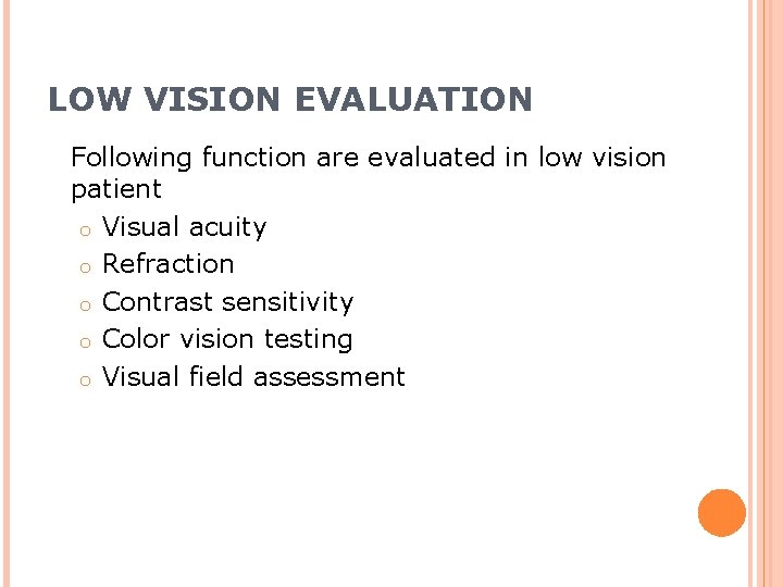 LOW VISION EVALUATION Following function are evaluated in low vision patient o Visual acuity