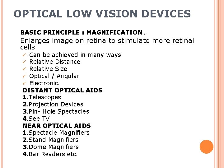 OPTICAL LOW VISION DEVICES BASIC PRINCIPLE : MAGNIFICATION. Enlarges image on retina to stimulate