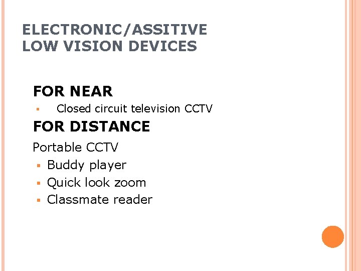 ELECTRONIC/ASSITIVE LOW VISION DEVICES FOR NEAR § Closed circuit television CCTV FOR DISTANCE Portable