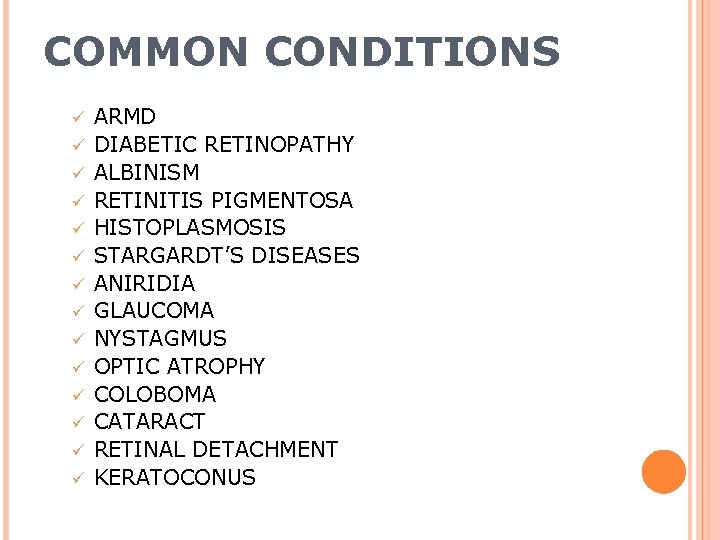 COMMON CONDITIONS ü ü ü ü ARMD DIABETIC RETINOPATHY ALBINISM RETINITIS PIGMENTOSA HISTOPLASMOSIS STARGARDT’S