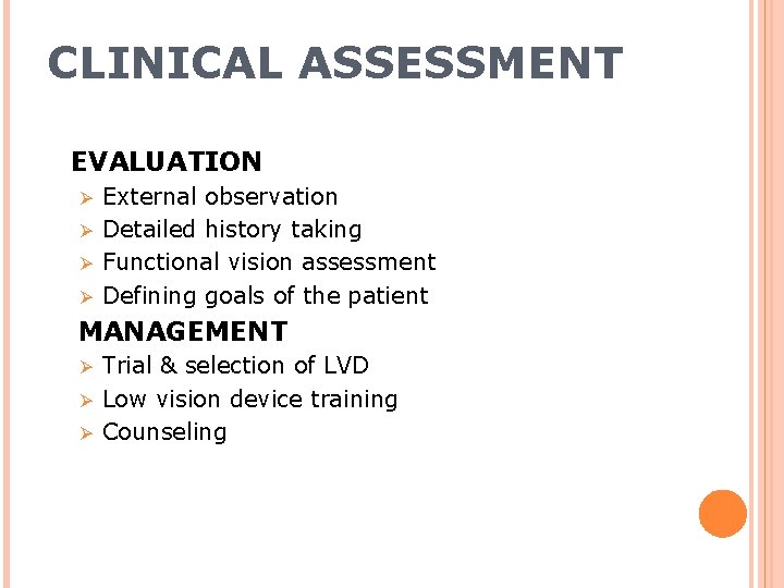 CLINICAL ASSESSMENT EVALUATION External observation Ø Detailed history taking Ø Functional vision assessment Ø