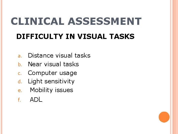 CLINICAL ASSESSMENT DIFFICULTY IN VISUAL TASKS a. b. c. d. e. f. Distance visual